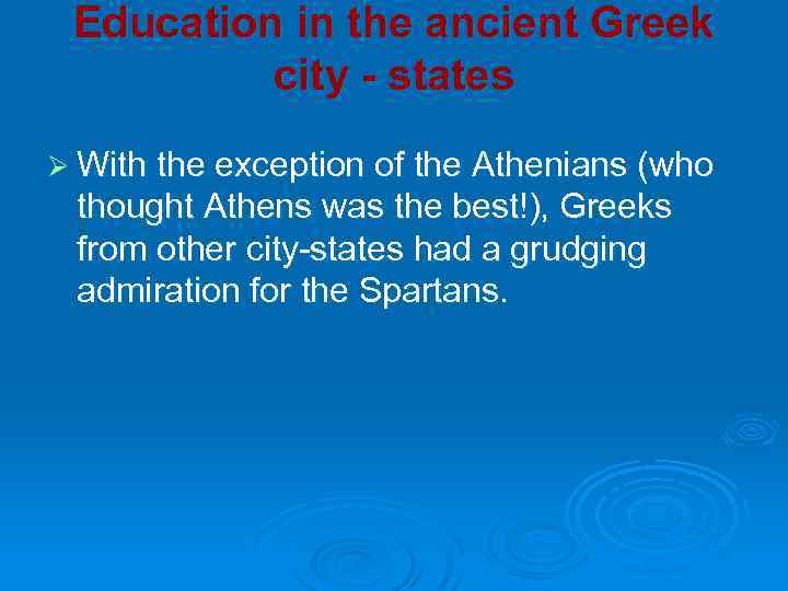 Education in the ancient Greek city - states Ø With the exception of the