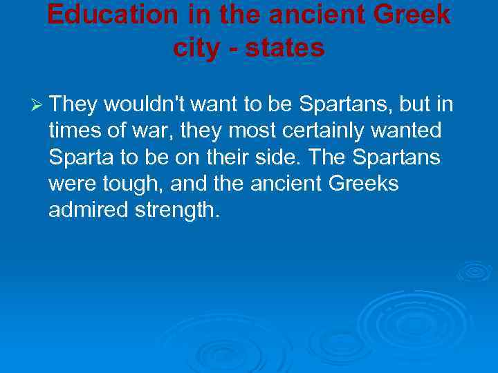 Education in the ancient Greek city - states Ø They wouldn't want to be