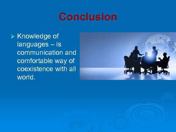 Conclusion Ø Knowledge of languages – is communication and comfortable way of coexistence with