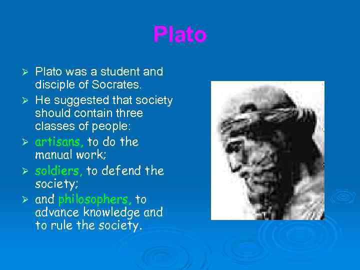 Plato Ø Ø Ø Plato was a student and disciple of Socrates. He suggested