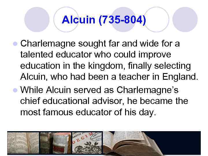Alcuin (735 -804) l Charlemagne sought far and wide for a talented educator who