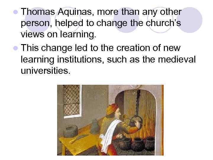 l Thomas Aquinas, more than any other person, helped to change the church’s views