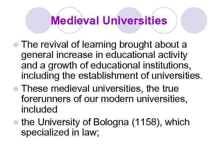 Medieval Universities l The revival of learning brought about a general increase in educational
