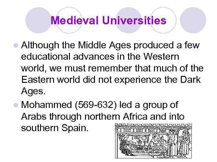 Medieval Universities l Although the Middle Ages produced a few educational advances in the