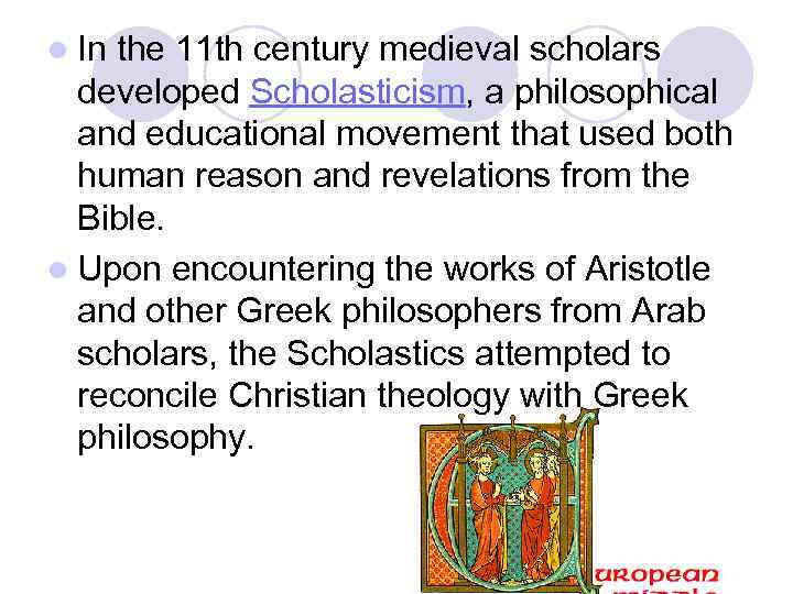 l In the 11 th century medieval scholars developed Scholasticism, a philosophical and educational