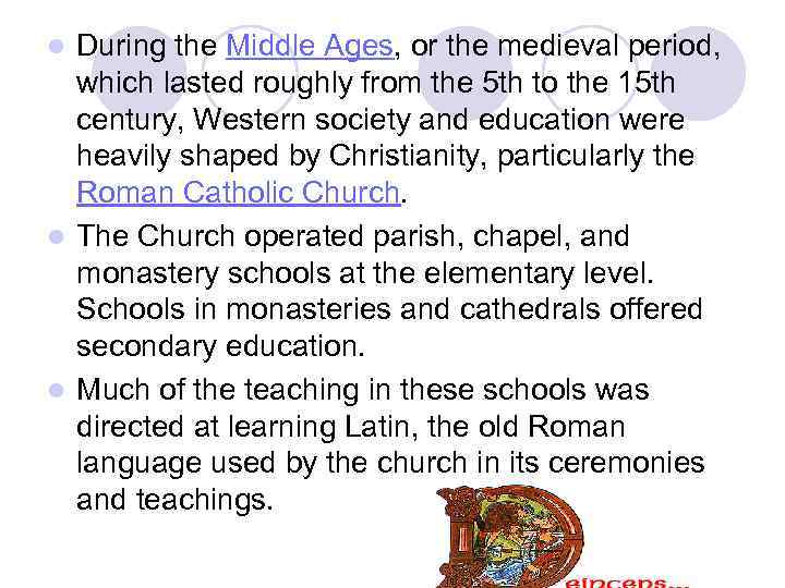 During the Middle Ages, or the medieval period, which lasted roughly from the 5