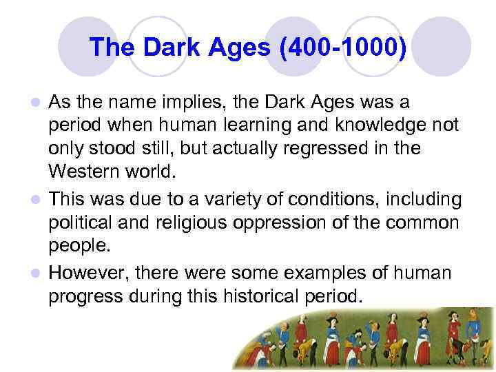 The Dark Ages (400 -1000) As the name implies, the Dark Ages was a