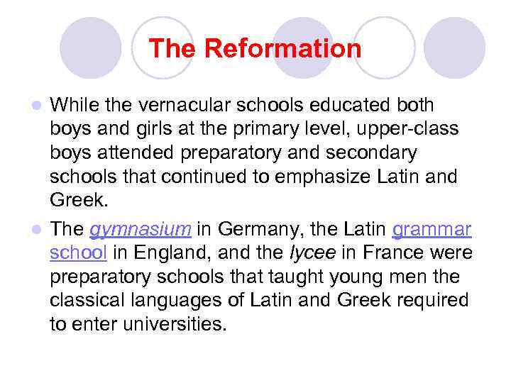 The Reformation While the vernacular schools educated both boys and girls at the primary