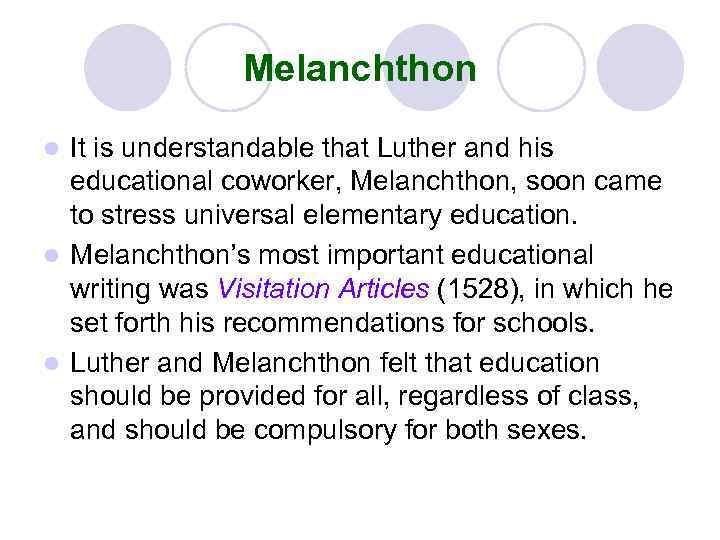 Melanchthon It is understandable that Luther and his educational coworker, Melanchthon, soon came to