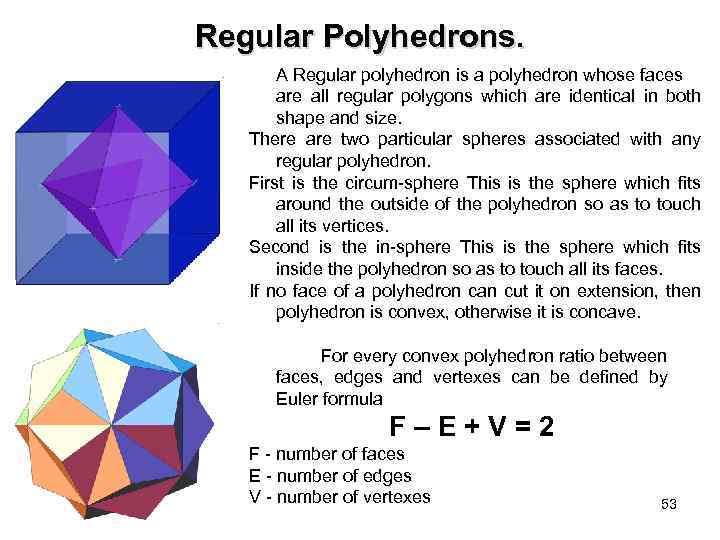Regular Polyhedrons. A Regular polyhedron is a polyhedron whose faces are all regular polygons