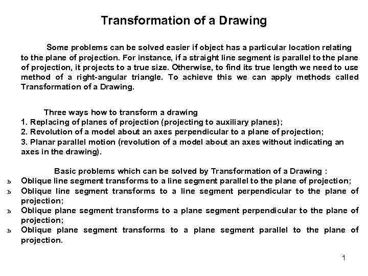Transformation of a Drawing Some problems can be solved easier if object has a