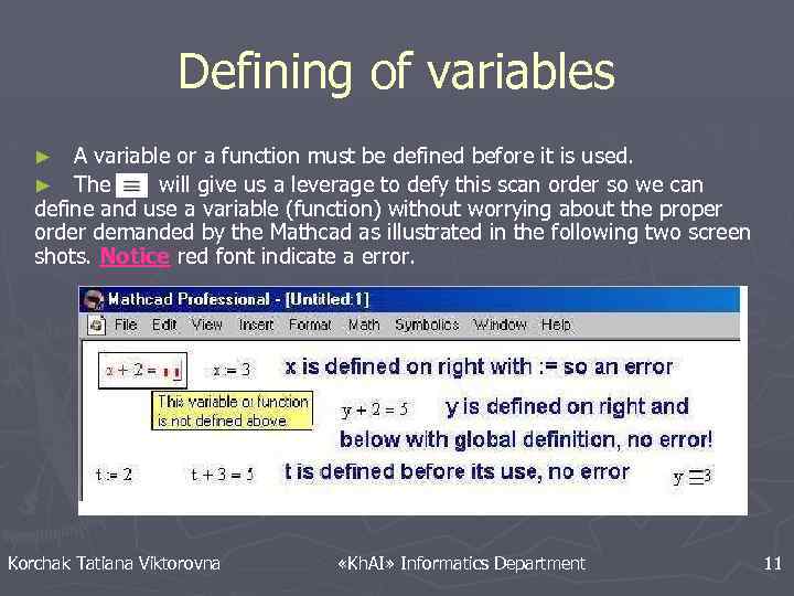 Defining of variables A variable or a function must be defined before it is