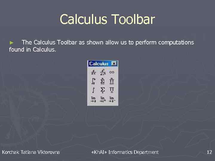 Calculus Toolbar The Calculus Toolbar as shown allow us to perform computations found in