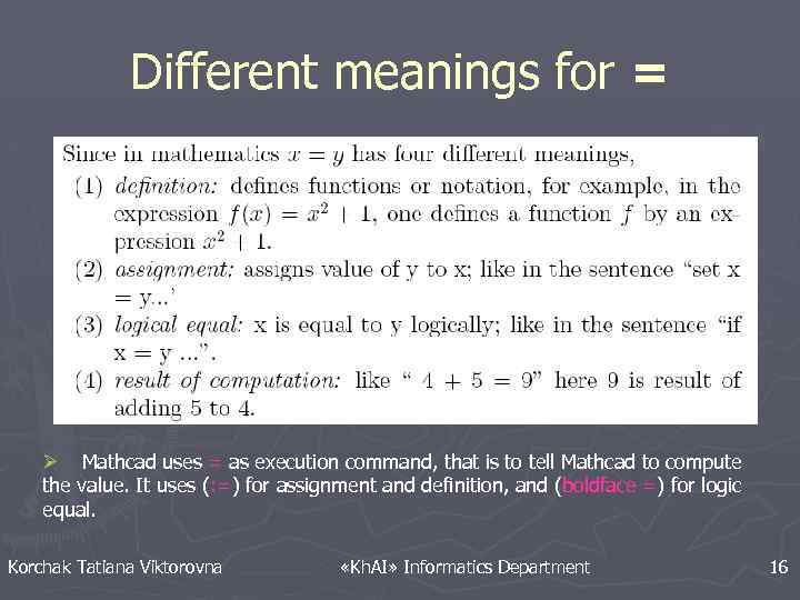 Different meanings for = Ø Mathcad uses = as execution command, that is to