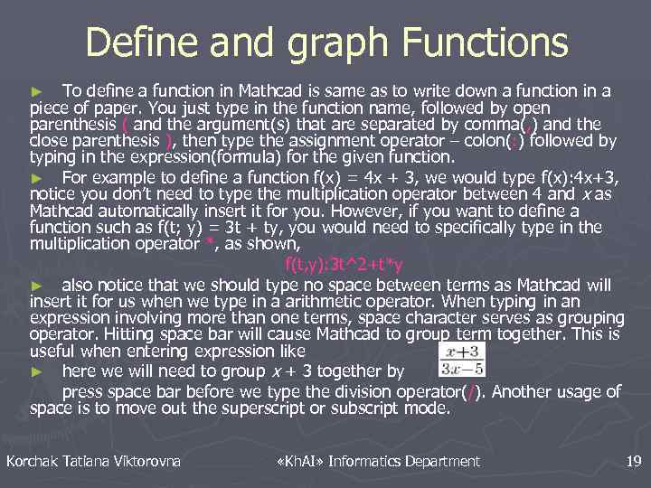 Define and graph Functions To define a function in Mathcad is same as to