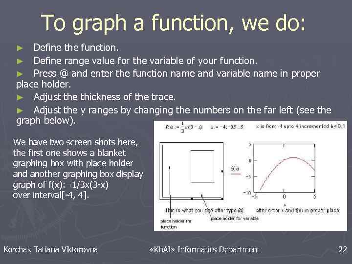 To graph a function, we do: Define the function. ► Define range value for