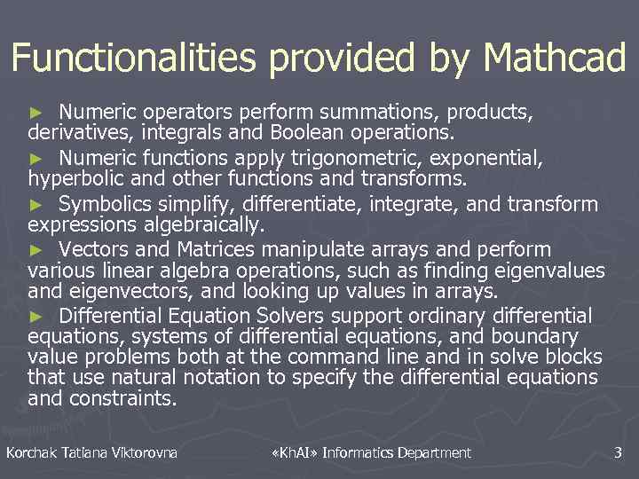 Functionalities provided by Mathcad Numeric operators perform summations, products, derivatives, integrals and Boolean operations.