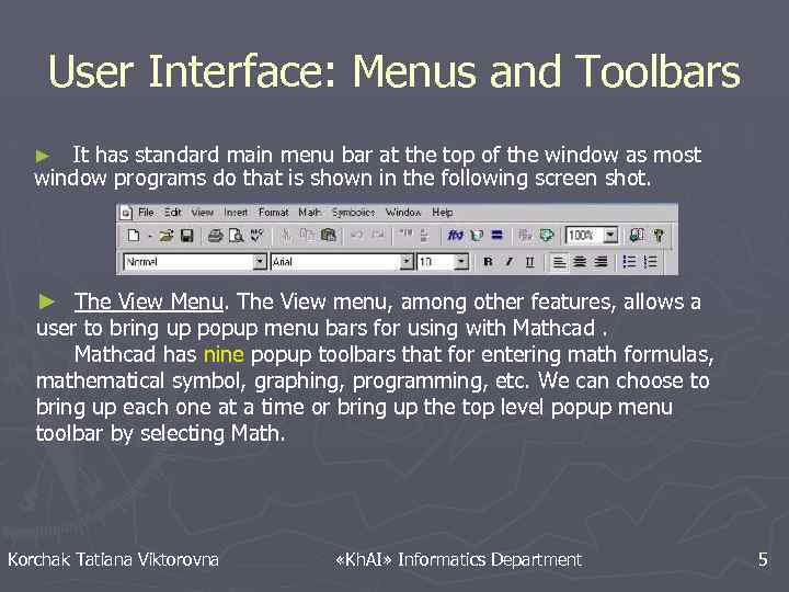 User Interface: Menus and Toolbars It has standard main menu bar at the top