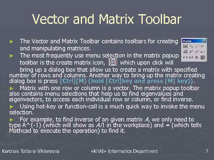 Vector and Matrix Toolbar The Vector and Matrix Toolbar contains toolbars for creating and