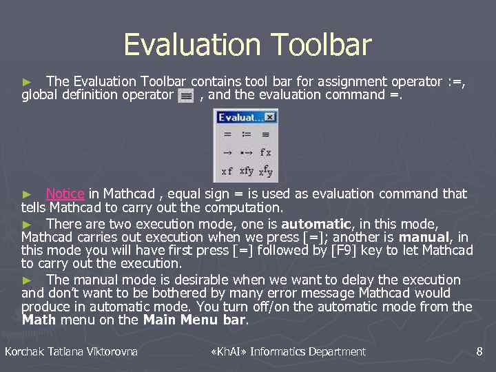 Evaluation Toolbar The Evaluation Toolbar contains tool bar for assignment operator : =, global