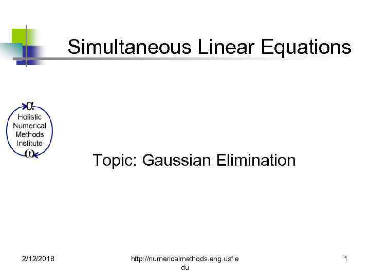 Simultaneous Linear Equations Topic: Gaussian Elimination 2/12/2018 http: //numericalmethods. eng. usf. e du 1