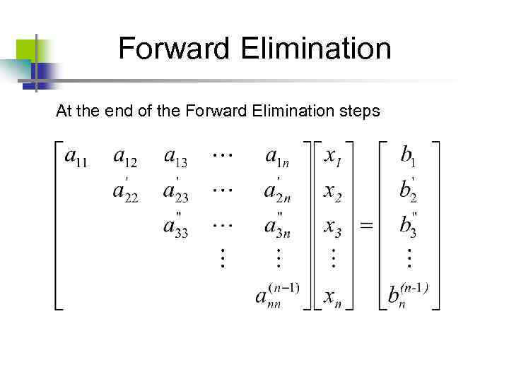Forward Elimination At the end of the Forward Elimination steps 