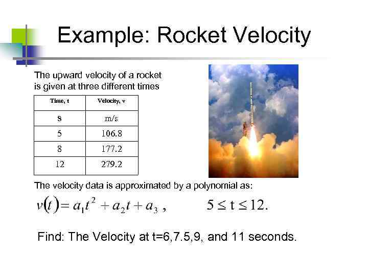 Example: Rocket Velocity The upward velocity of a rocket is given at three different