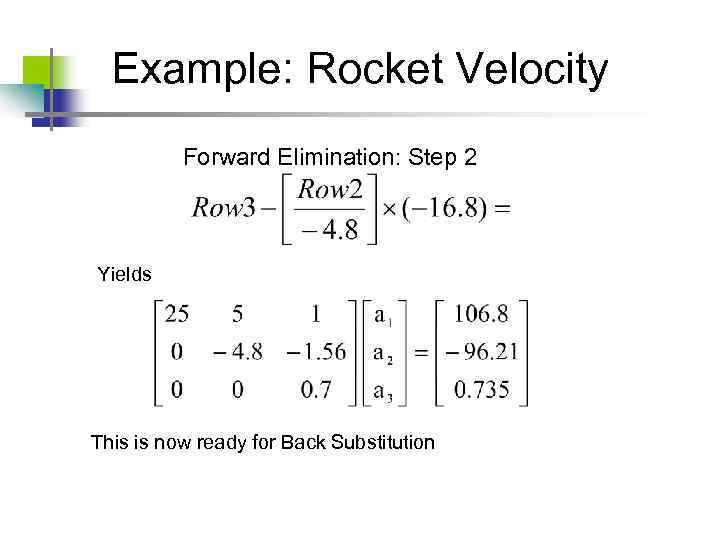 Example: Rocket Velocity Forward Elimination: Step 2 Yields This is now ready for Back