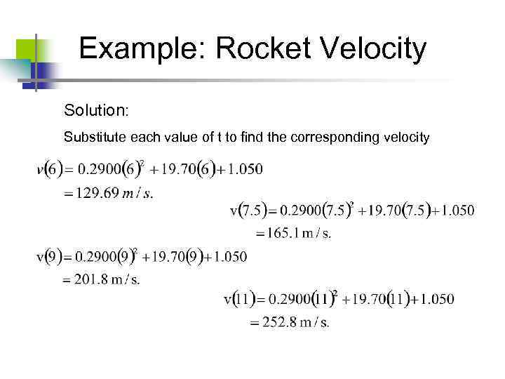 Example: Rocket Velocity Solution: Substitute each value of t to find the corresponding velocity