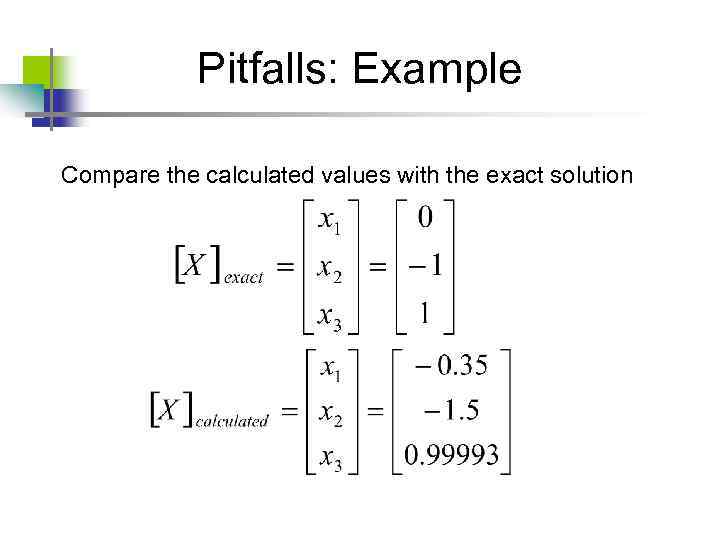 Pitfalls: Example Compare the calculated values with the exact solution 
