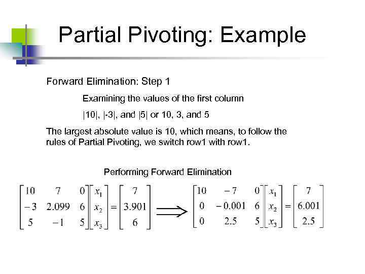 Partial Pivoting: Example Forward Elimination: Step 1 Examining the values of the first column