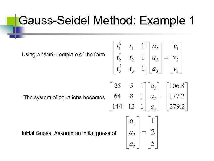 Gauss-Seidel Method: Example 1 Using a Matrix template of the form The system of