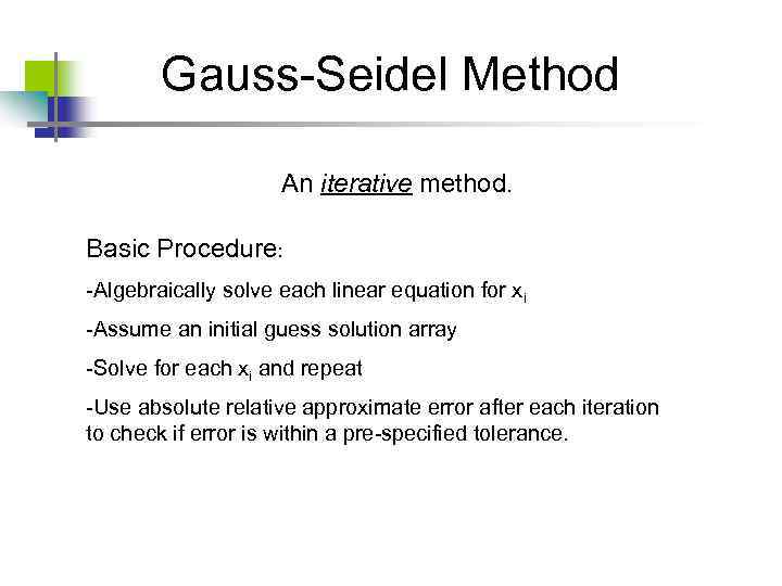 Gauss-Seidel Method An iterative method. Basic Procedure: -Algebraically solve each linear equation for xi