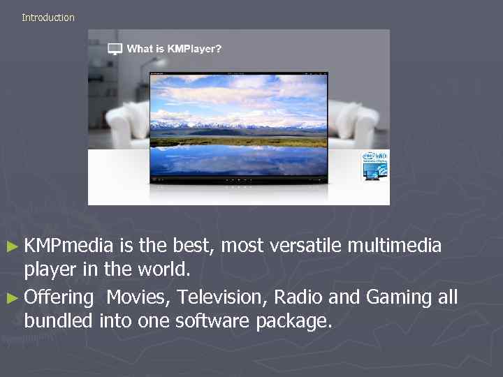 Introduction ► KMPmedia is the best, most versatile multimedia player in the world. ►
