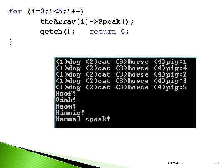 for (i=0; i<5; i++) the. Array[i]->Speak(); getch(); return 0; } 06. 02. 2018 35