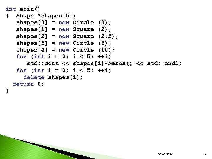 int main() { Shape *shapes[5]; shapes[0] = new Circle (3); shapes[1] = new Square