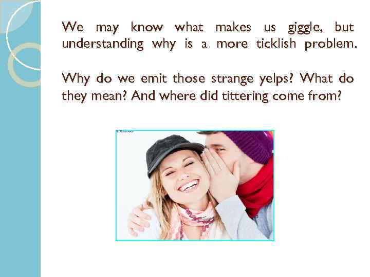 We may know what makes us giggle, but understanding why is a more ticklish