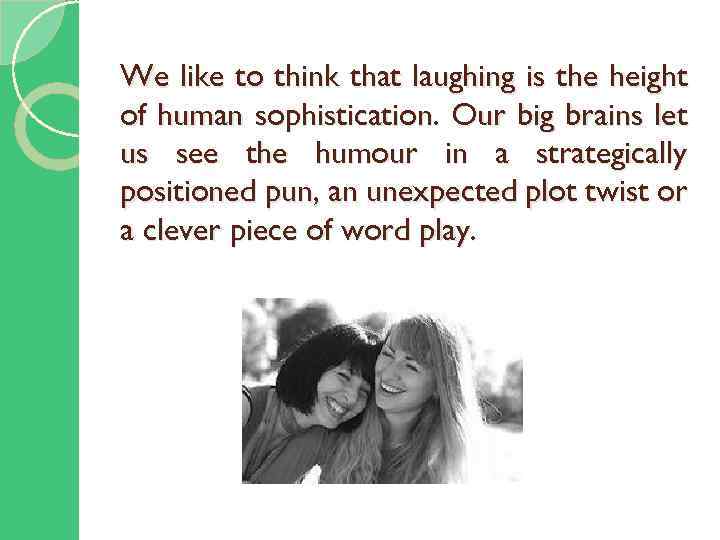 We like to think that laughing is the height of human sophistication. Our big