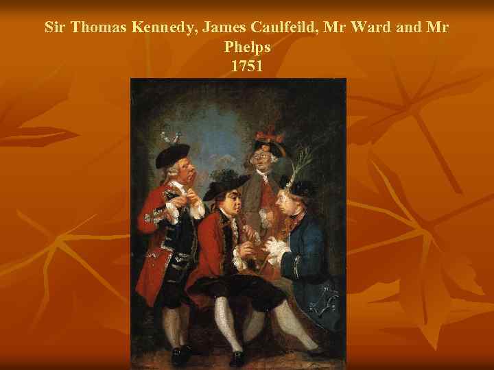 Sir Thomas Kennedy, James Caulfeild, Mr Ward and Mr Phelps 1751 