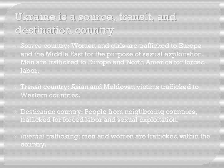 Ukraine is a source, transit, and destination country Source country: Women and girls are