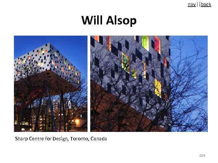 nav||back Will Alsop Sharp Centre for Design, Toronto, Canada 104 