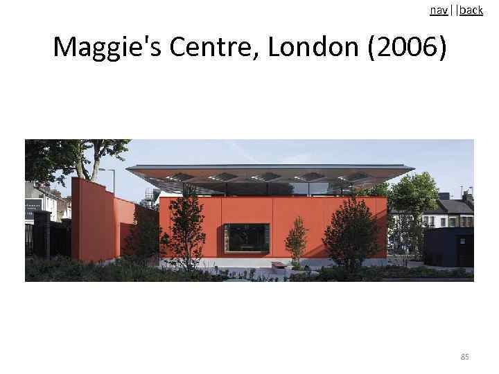 nav||back Maggie's Centre, London (2006) 85 