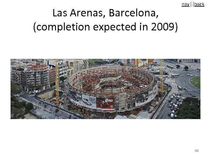 Las Arenas, Barcelona, (completion expected in 2009) nav||back 90 