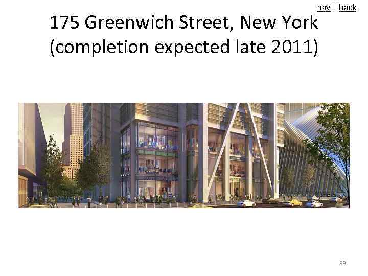 nav||back 175 Greenwich Street, New York (completion expected late 2011) 93 