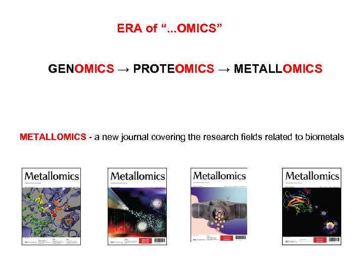 ERA of “. . . OMICS” GENOMICS → PROTEOMICS → METALLOMICS - a new