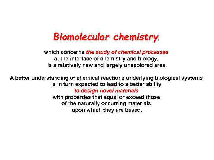 Biomolecular chemistry, which concerns the study of chemical processes at the interface of chemistry