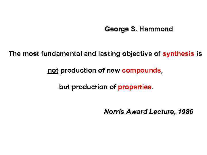 George S. Hammond The most fundamental and lasting objective of synthesis is not production