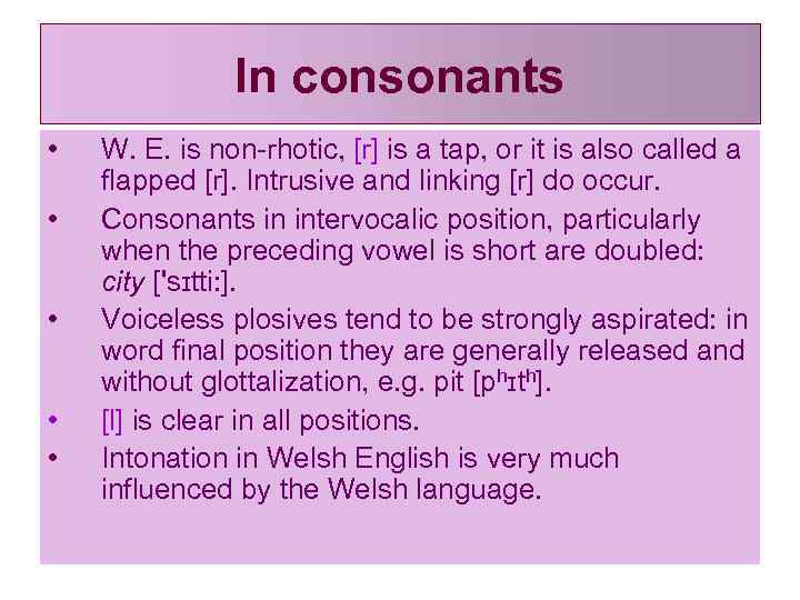 In consonants • • • W. E. is non rhotic, [r] is a tap,