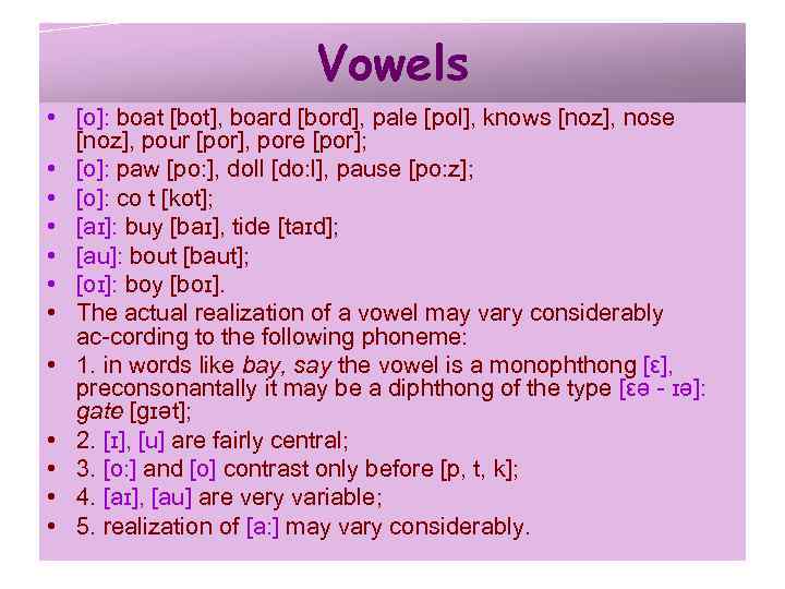 Vowels • [o]: boat [bot], board [bord], pale [pol], knows [noz], nose [noz], pour