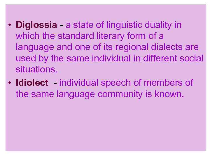  • Diglossia a state of linguistic duality in which the standard literary form